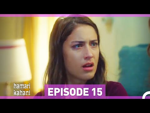Hamari Kahani Episode 15 (Urdu Dubbed)