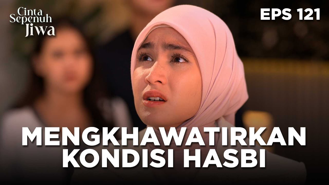 Bomnya Meledak, Kondisi Hasbi? - Cinta Sepenuh Jiwa Ep 121