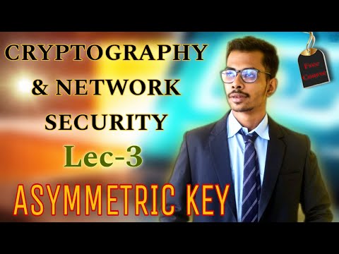 Lec-03:Asymmetric Key Or Public Key | CRYPTOGRAPHY AND NETWORK SECURITY