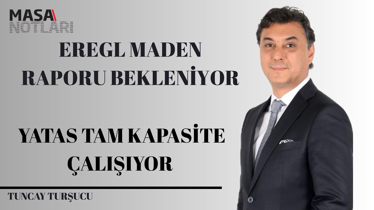 EREGL Maden Raporu ve YATAŞ Çalışmaları 🔍