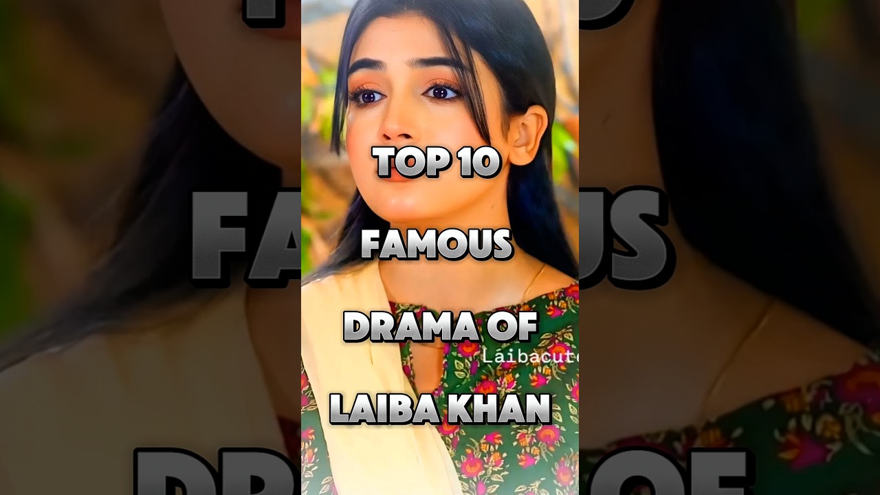 Top 10 Must-Watch Dramas Starring Laiba Khan π¬