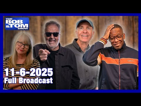 The Bob & Tom Show, November 6, 2025