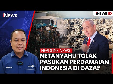 Netanyahu Tolak Pasukan Perdamaian Indonesia di Gaza? | Headline iNews.ID