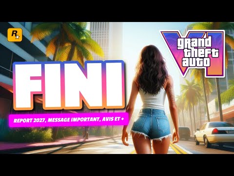 GTA 6 : DÉJÀ TERMINÉ (message important, avis, report 2027 et +)