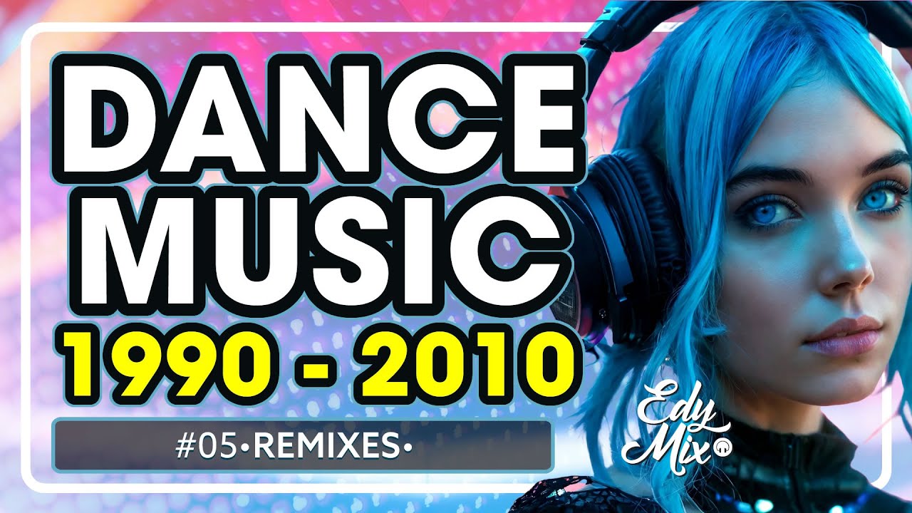 Remixes Dance 90s/2000s: 1990-2010 | DJ Edy Mix
