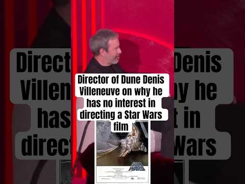 Director of Dune Denis Villeneuve on why he has no interest in directing a Star Wars film