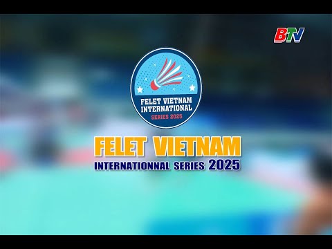 Vòng Bán kết Giải Cầu lông quốc tế “Felet Vietnam International Series 2025”