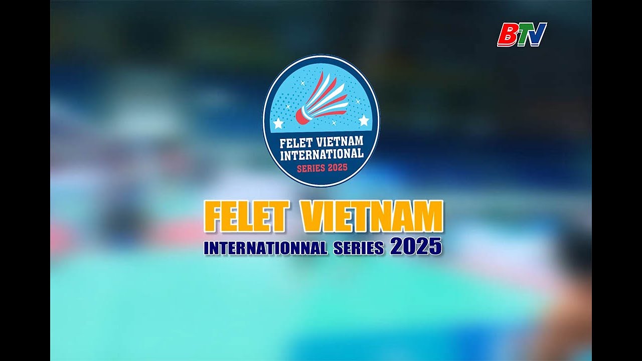 Vòng Bán Kết Giải Cầu Lông Quốc Tế Felet Vietnam International Series 2025 🏸