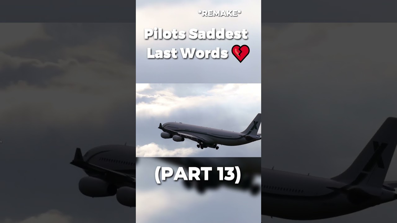 Pilots' Saddest Last Words 💔 [Part 13]