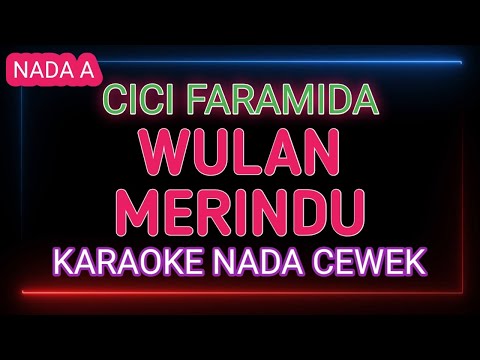 WULAN MERINDU KARAOKE NADA WANITA - CICI FARAMIDA