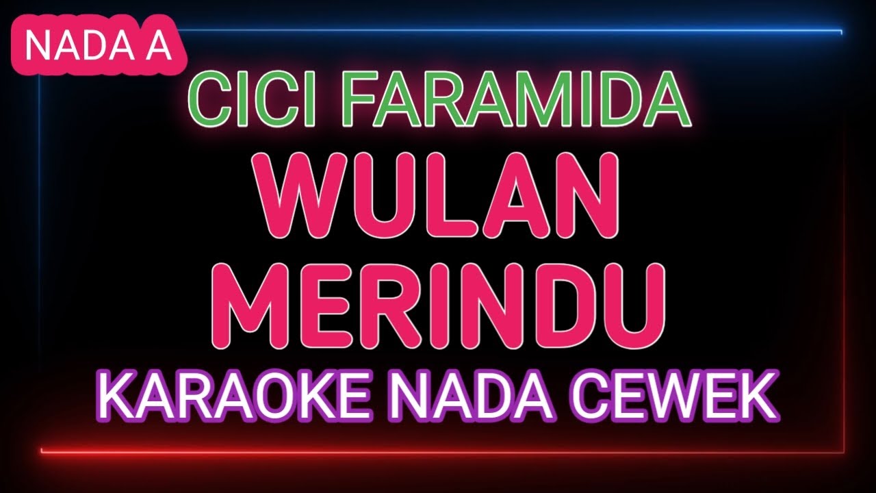 Wulan Merindu Karaoke Nada Wanita - Cici Faramida