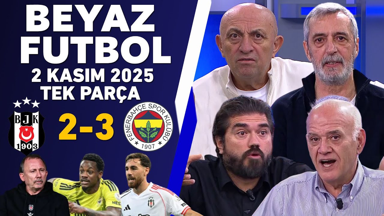 Beyaz Futbol 2 Kasım 2025: Beşiktaş 2-3 Fenerbahçe Derbisi Özeti ⚽