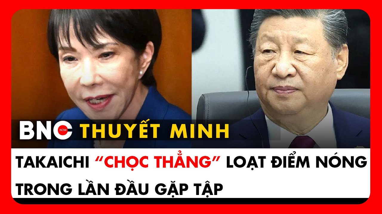 Tập và Takaichi lần đầu đối thoại tại APEC: Giải tỏa bất đồng Trung – Nhật 🇯🇵🇨🇳