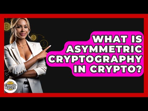What Is Asymmetric Cryptography In Crypto? - CryptoBasics360.com