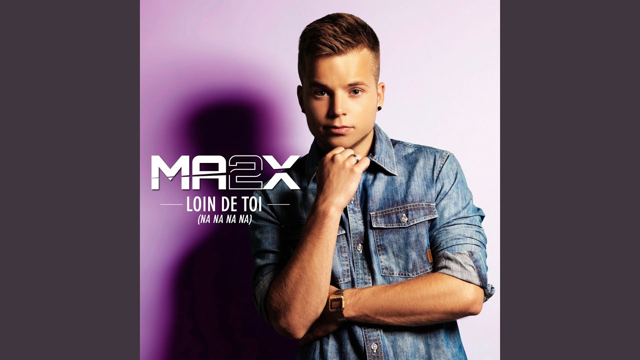 Ma2x - Loin De Toi (Nananana) (2013) 🎶