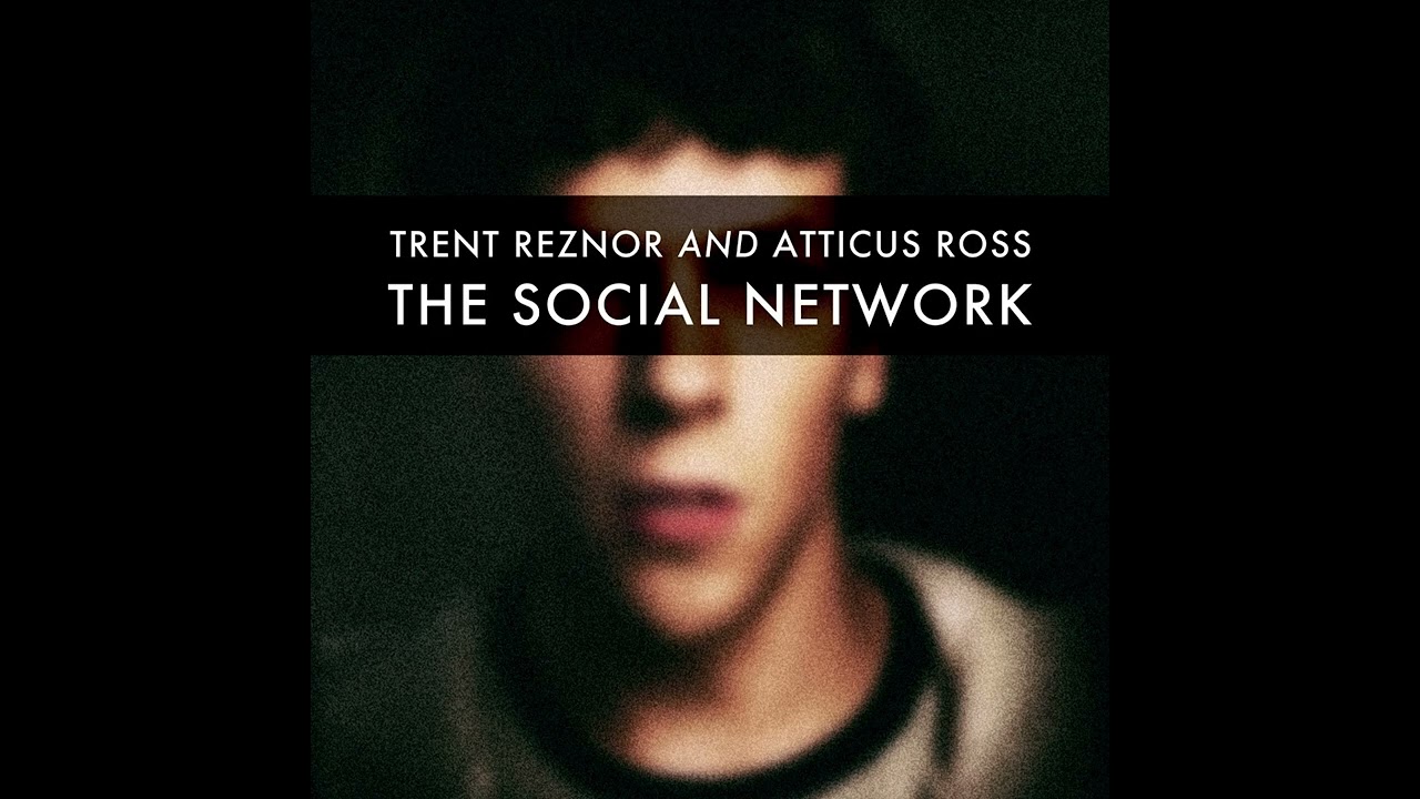 Trent Reznor & Atticus Ross - The Social Network OST 🎶