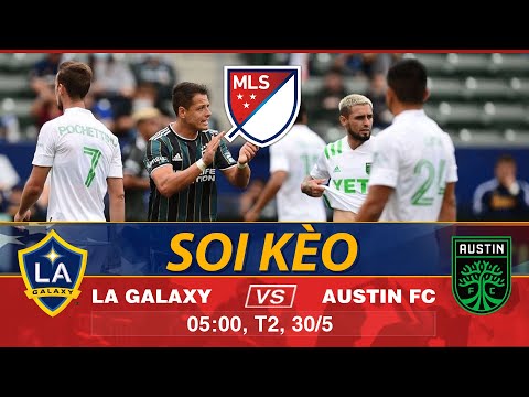 Soi Kèo Trận Đấu LA GALAXY vs AUSTIN | Nhận Định Kèo Bóng, Trực Tiếp MLS 03h00 ngày 30/05/2022