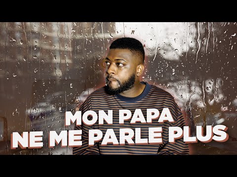 MON PAPA NE ME PARLE PLUS.
