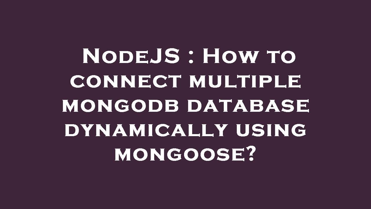NodeJS : How to connect multiple mongodb database dynamically using mongoose?