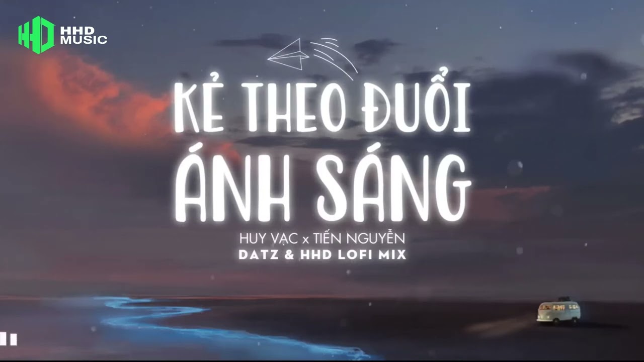 KẺ THEO ĐUỔI ÁNH SÁNG (Lofi Ver.) - Huy Vạc x Tiến Nguyễn x Datz | 1 HOUR VERSION OFFICIAL