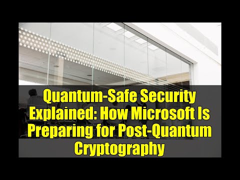Quantum-Safe Security Explained: How Microsoft Is Preparing for Post-Quantum Cryptography
