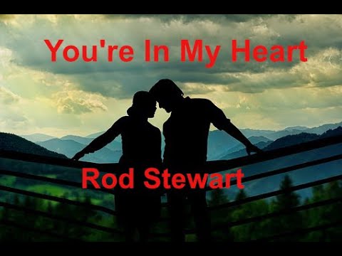You're In My Heart by Rod Stewart 🎶