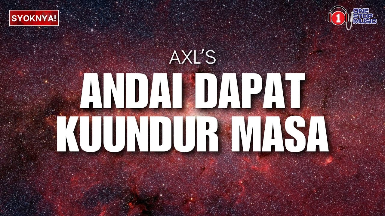 Andai Dapat Ku Undur Masa - AXL's 🎶