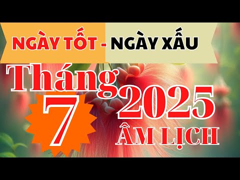 XEM NGÀY TỐT NGÀY XẤU: Tháng 7 âm lịch năm 2025 I NGÀY TỐT 2025 I XEM NGÀY TỐT I FNL