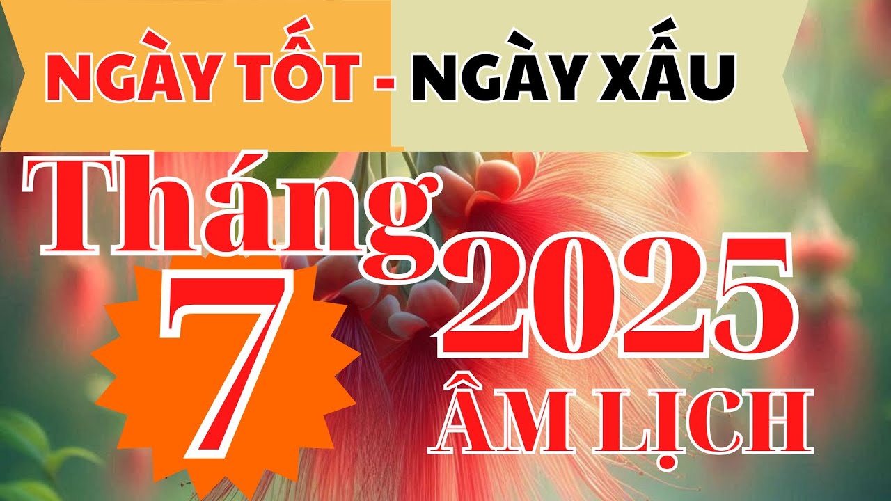 Lịch Ngày Tốt & Xấu Tháng 7 Âm Năm 2025 🌟 – Chọn Ngày Cát Lợi Cho Công Việc & Phong Thuỷ