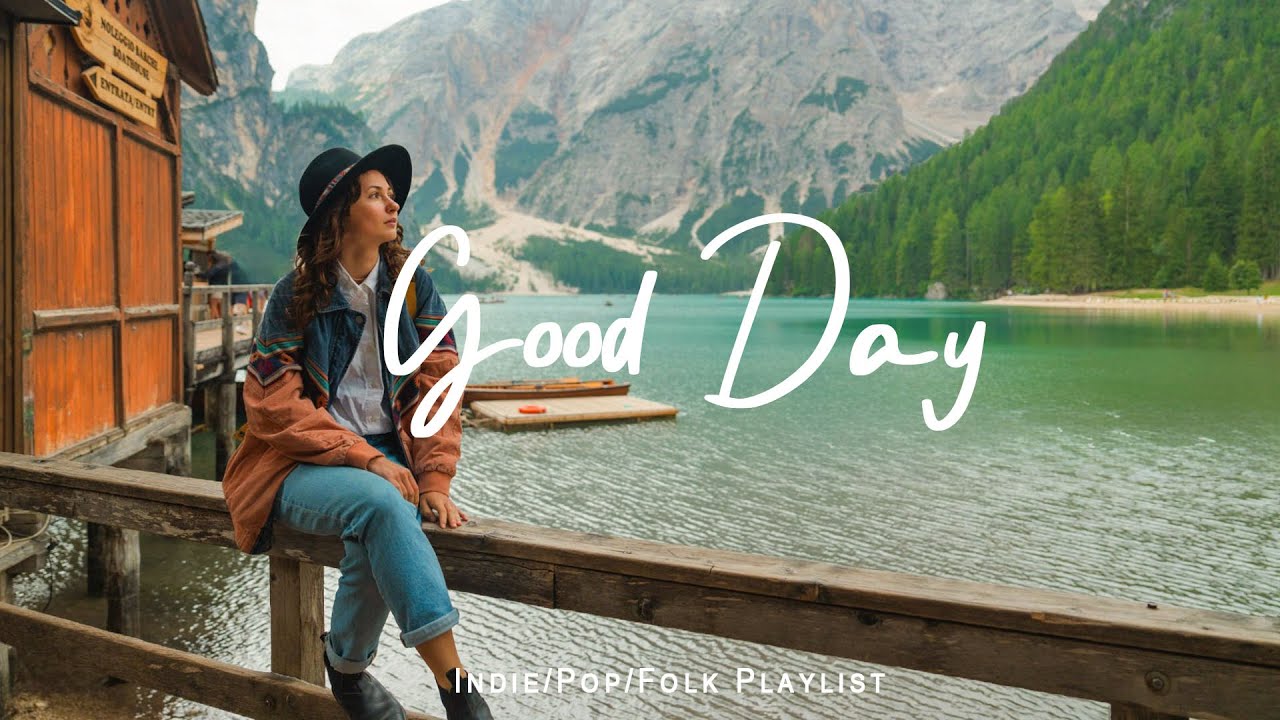 Good Day 🌻 Uplifting Chill Music to Brighten Your Morning | Indie, Pop, Folk & Acoustic Playlist
