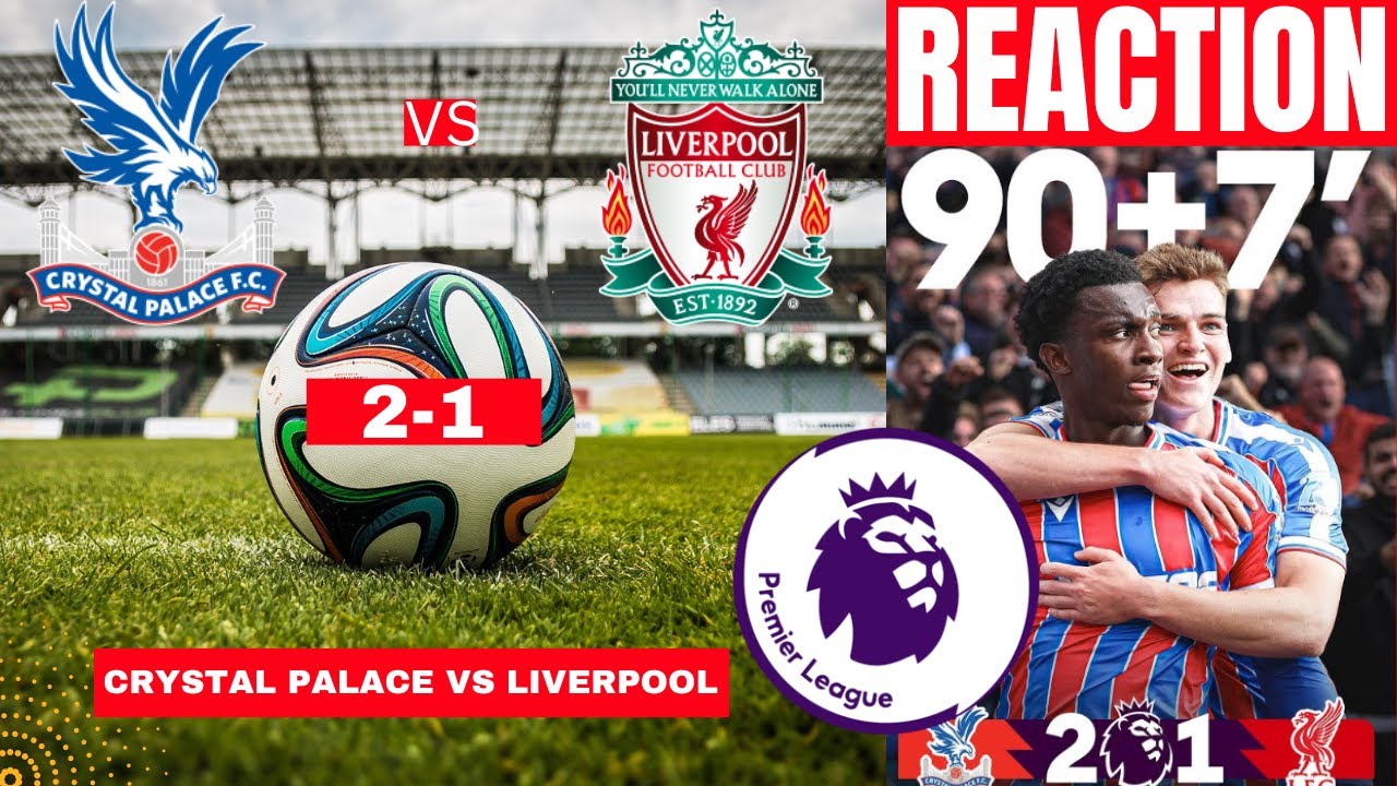 Crystal Palace Edges Out Liverpool 2-1 in Exciting Premier League Clash ⚽