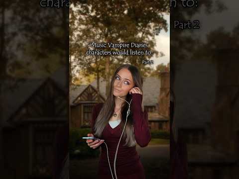 (Part 2) Music Vampire Diaries characters would listen to