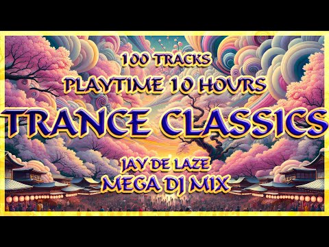 💣🔥 10 Hours Trance Classics 🔥💣 Mega DJ Mix 🎧 by Jay de Laze 🎧💯Tracks from 1995 - 2005