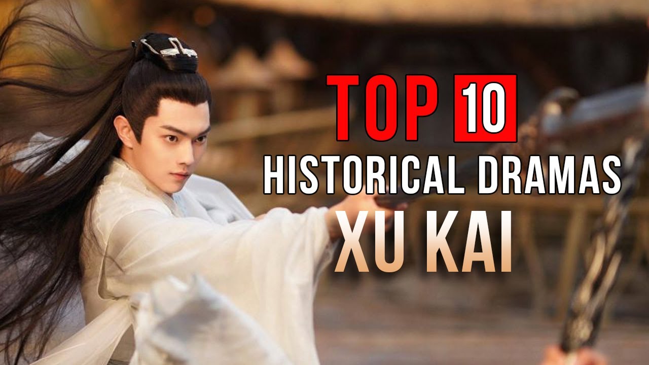Top 10 Xu Kai Wuxia & Historical Chinese Dramas with English Subtitles 🎬