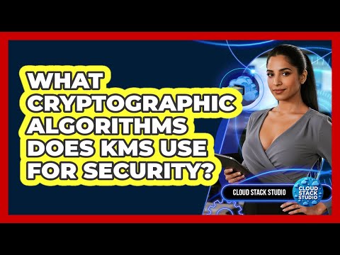 What Cryptographic Algorithms Does KMS Use For Security? - Cloud Stack Studio