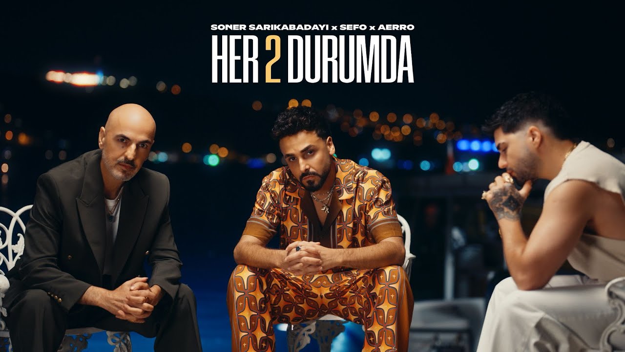 Soner Sarıkabadayı, Sefo & Aerro - Her İki Durumda 🎶