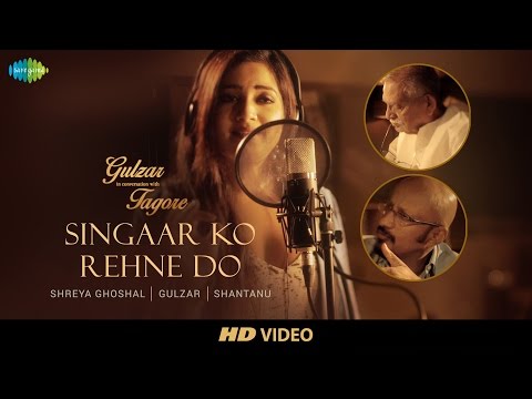 Singaar Ko Rehne Do | Gulzar In Conversation With Tagore | Gulzar, Shaan, Shreya, Shantanu