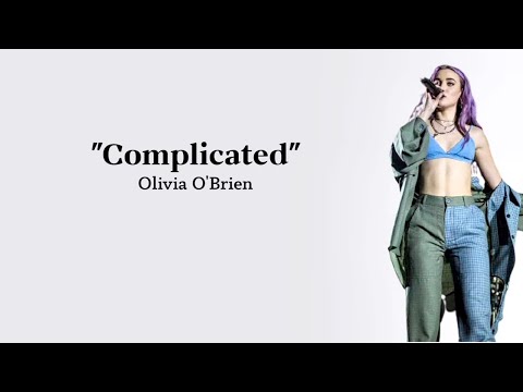 Olivia O`Brien - Complicated ~ (lyrics)