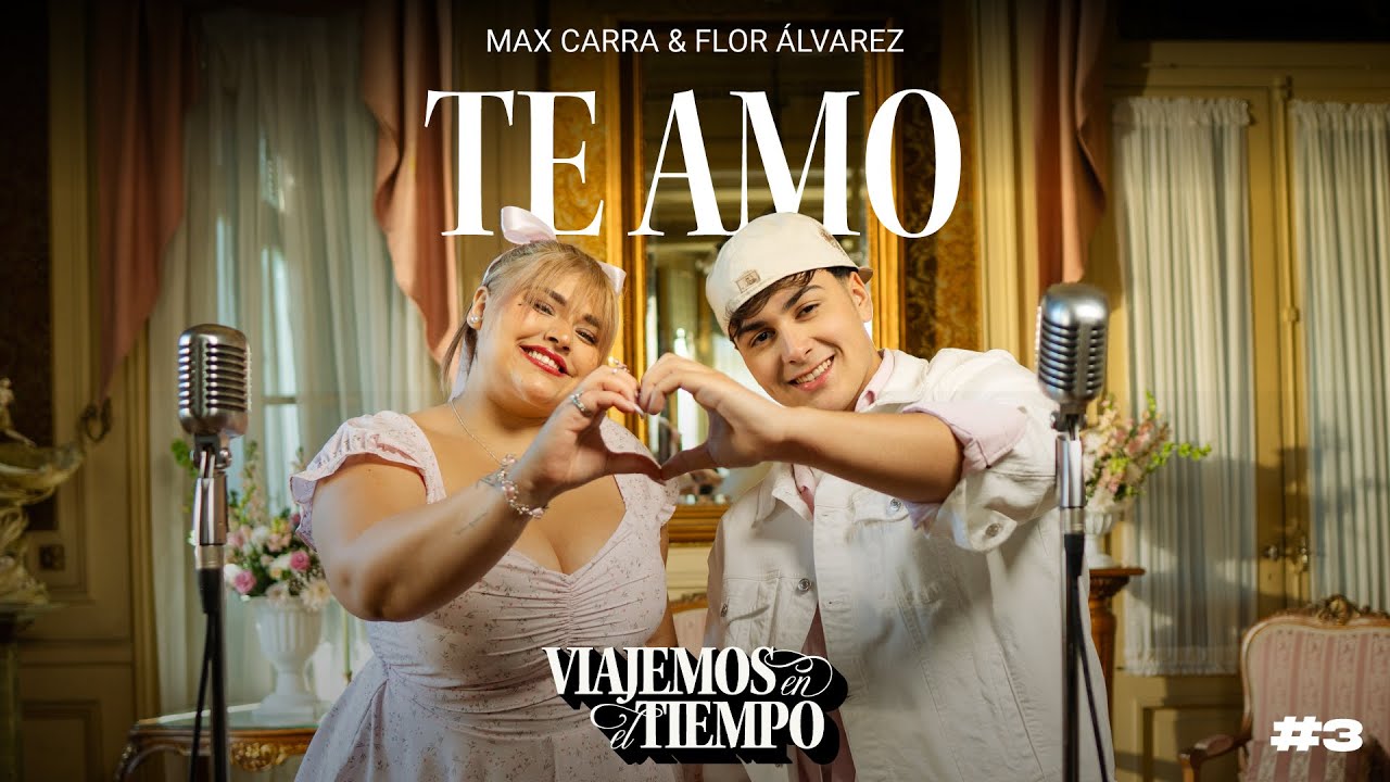 Max Carra & Flor Alvarez - Viajemos en el Tiempo #3: Te Amo