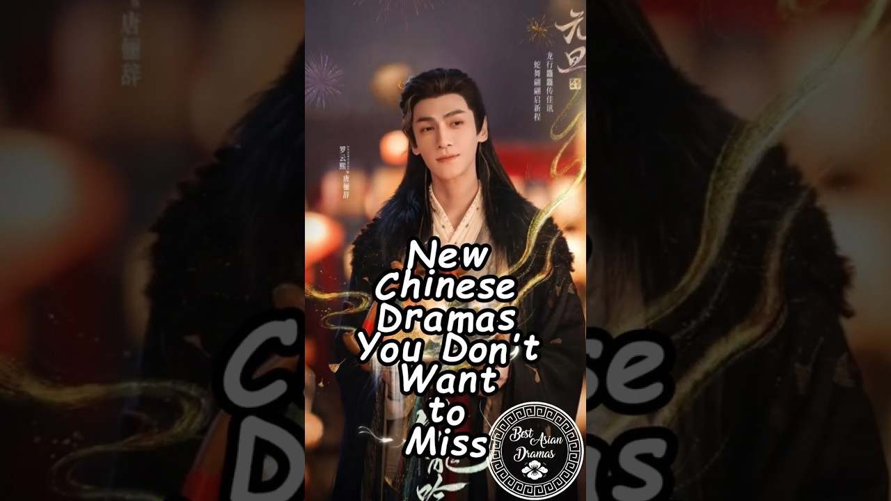 Must-Watch New Chinese Dramas of 2025 🎬