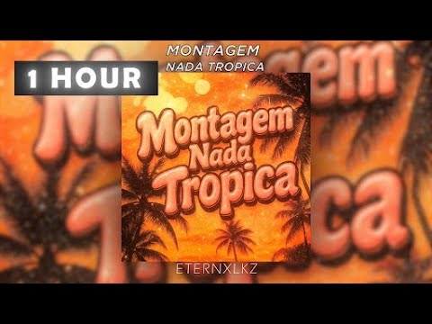 Eternxlkz - Montagem Nada Tropica (1 Hour) 🎶