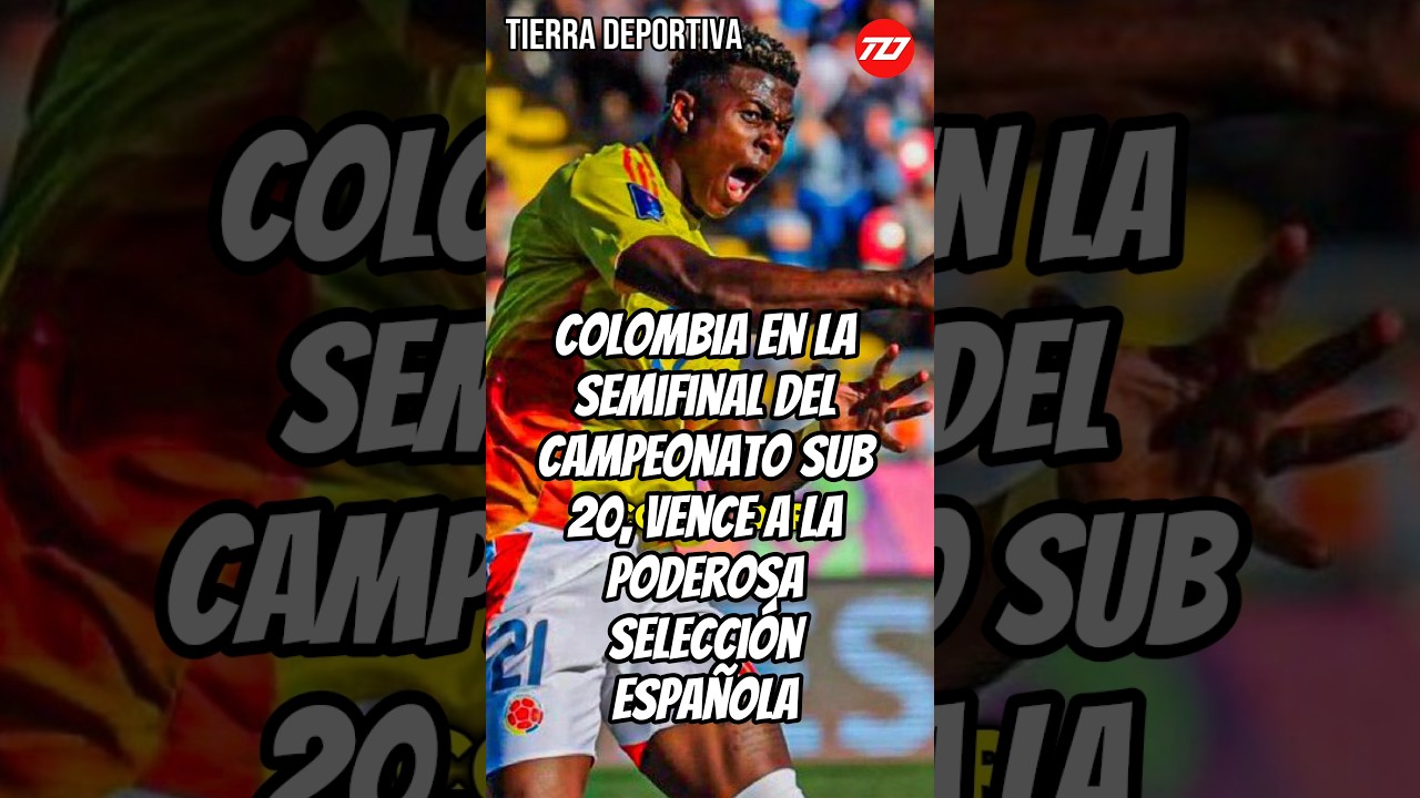 Colombia Avanza a Semifinales Sub 20 🏆