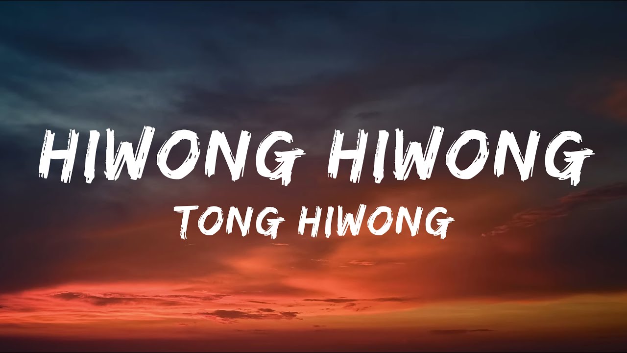 Hiwong Tong Hiwong Lyrics 🎶