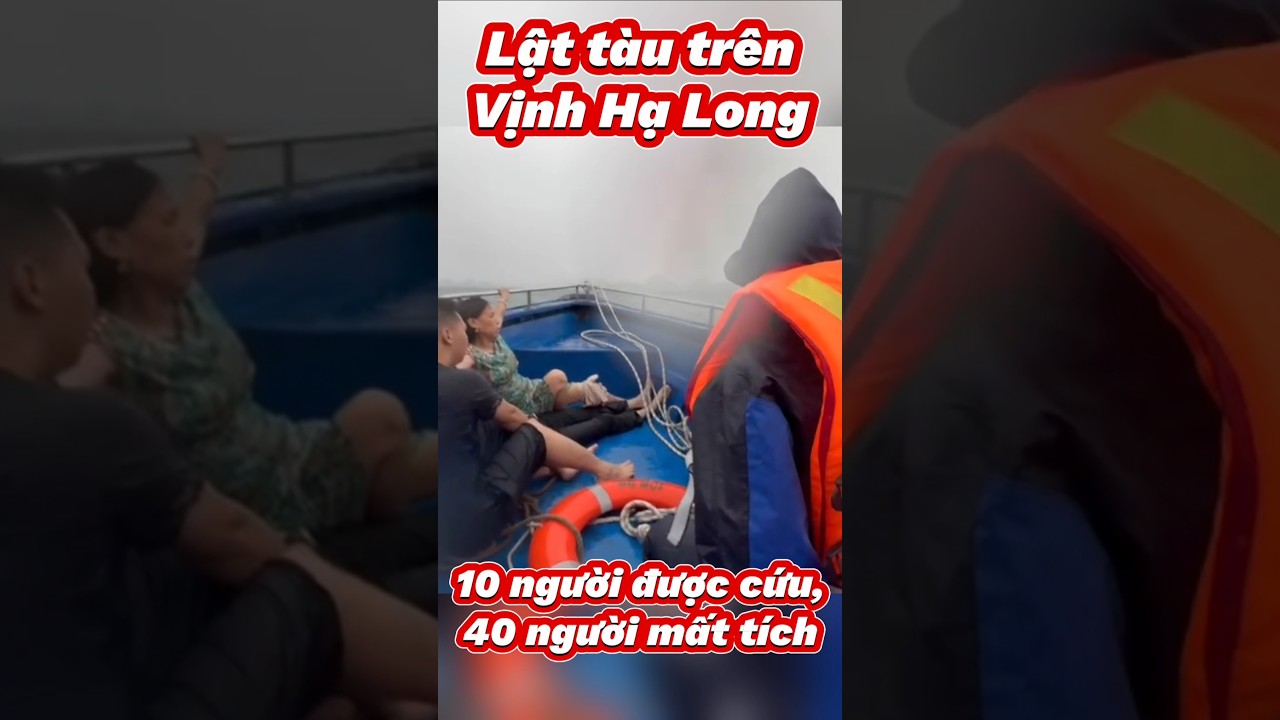 Vụ Lật Tầu Du Lịch tại Vịnh Hạ Long: 10 Người Được Cứu, Hơn 40 Người Mất Tích ⚠️