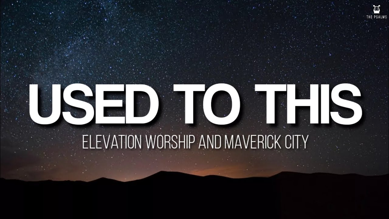 Used To This by Elevation Worship & Maverick City 🎶