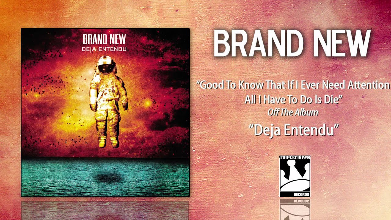 Brand New - Good To Know I Can Get Attention by Dying 🎶