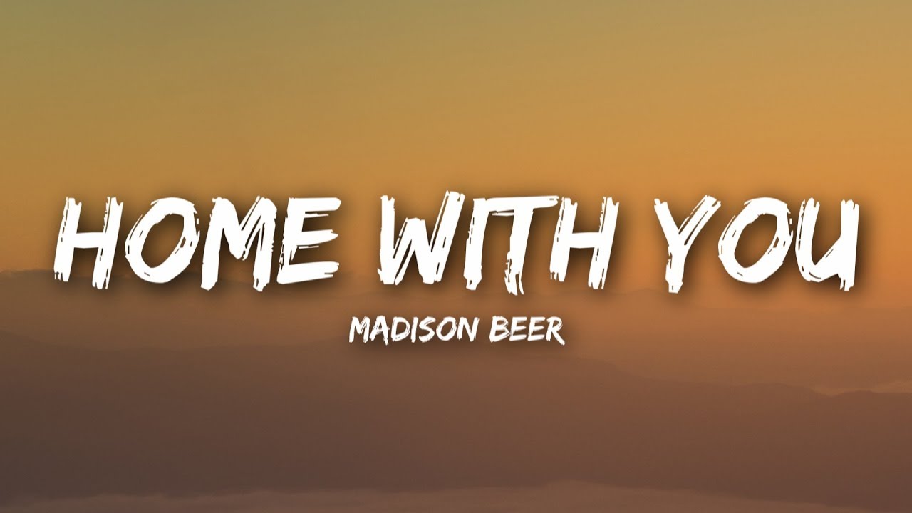 Madison Beer - Home With You (Lyrics & Video)