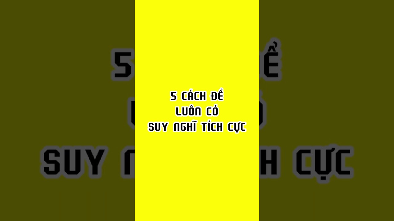 5 Bí Quyết Giữ Tư Duy Tích Cực 🌟