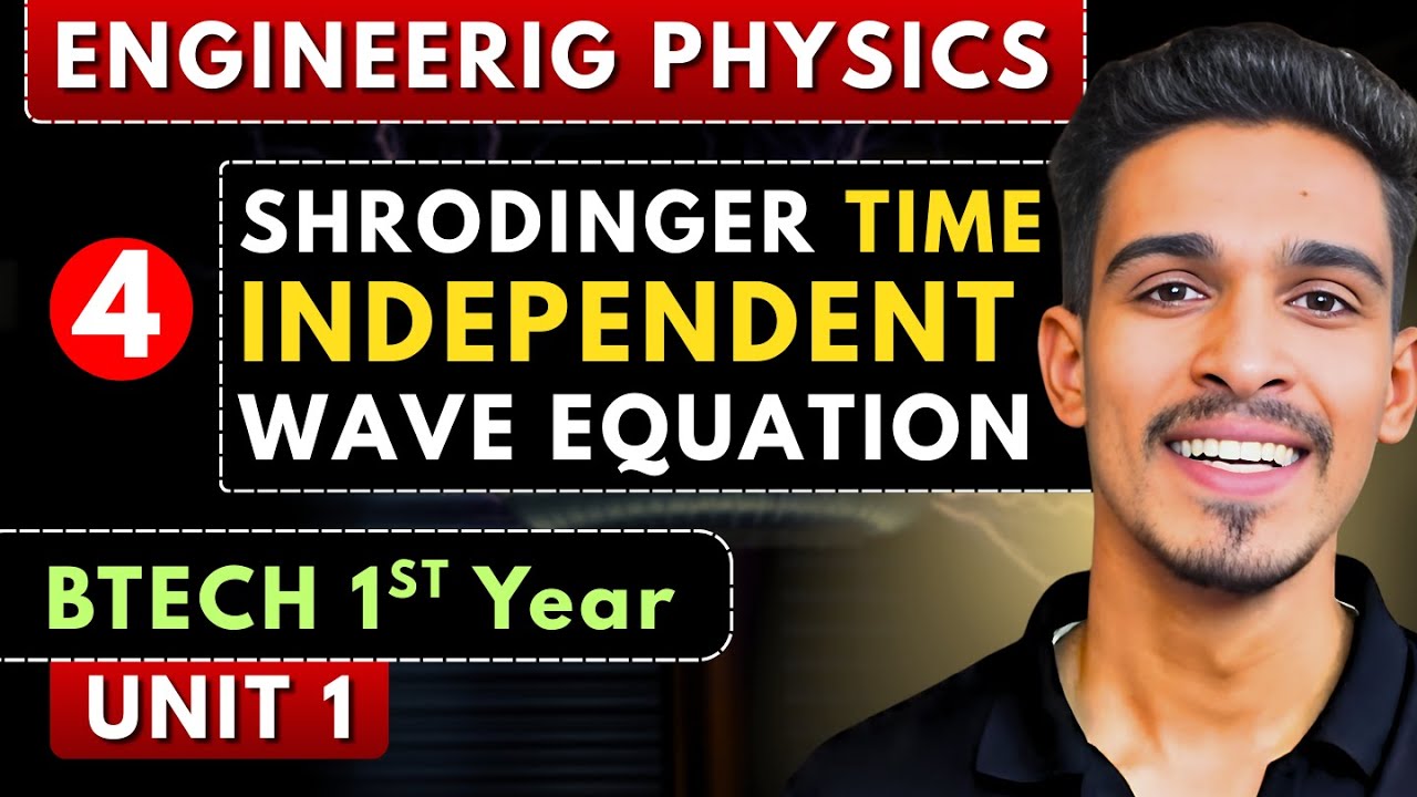 Lec 4 | Schrödinger Time Independent Wave Equation | Engineering Physics BTech 1st Year