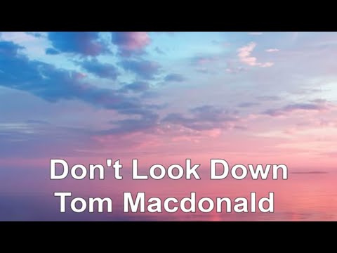 Don't Look Down Tom MacDonald (LYRICS)